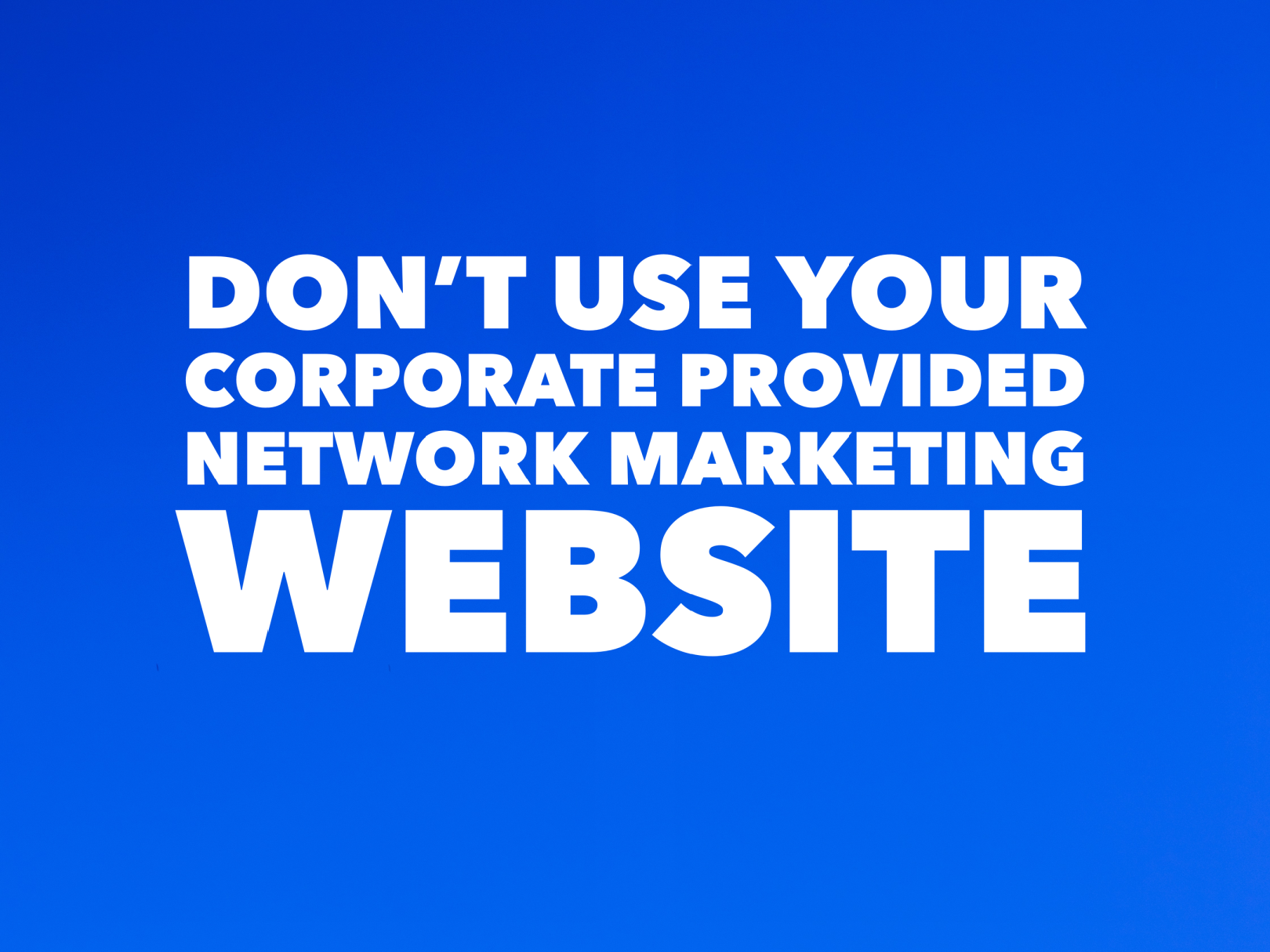 Corporate provided network marketing website not working for you?